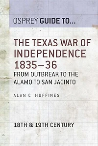 The Texas War of Independence 1835–36: From Outbreak to the Alamo to San Jacinto