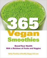 365 Vegan Smoothies: Boost Your Health With A Rainbow of Fruits and Veggies: Cookbook
