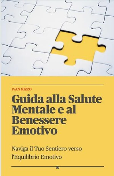 Guida alla Salute Mentale e al Benessere Emotivo: Naviga il Tuo Sentiero verso l'Equilibrio Emotivo