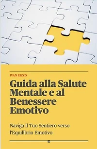 Guida alla Salute Mentale e al Benessere Emotivo: Naviga il Tuo Sentiero verso l'Equilibrio Emotivo