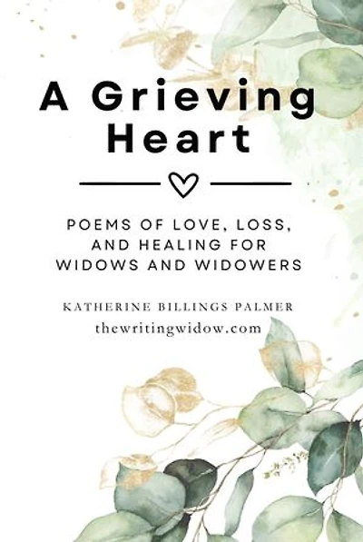 A Grieving Heart: Poems of Love, Loss, and Healing for Widows and Widowers