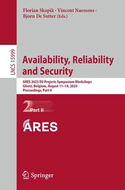 Availability, Reliability and Security: ARES 2025 EU Projects Symposium Workshops, Ghent, Belgium, August 11-14, 2025, Proceedings, Part II