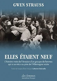 Elles étaient neuf: l'histoire vraie de l'évasion d'un groupe femmes qui a survécu au pire l'Allemagne nazie