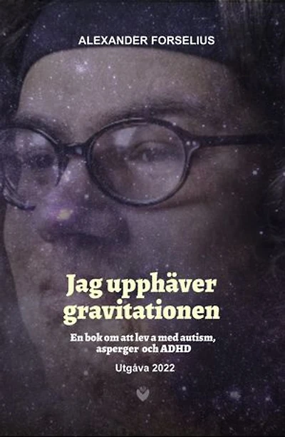 "Jag Upphäver Gravitationen : En bok om att leva med autism, asperger och ADHD"