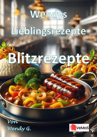 Wendys Lieblingsrezepte - Blitzrezepte: 25 tolle Blitzrezepte Rezepte