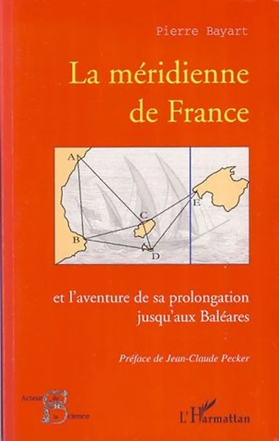 La méridienne de France: Et l'aventure de sa prolongation jusqu'aux Baléares