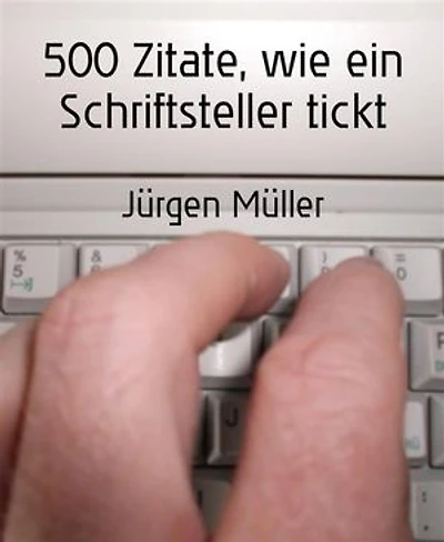 500 Zitate, wie ein Schriftsteller tickt: Kreatives Schreiben – Creative Writing