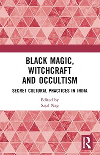 Black Magic, Witchcraft and Occultism: Secret Cultural Practices India