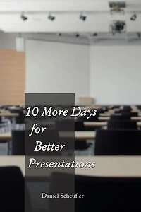 10 More Days to Better Presentations: 10 Days to Better Presentations, #2
