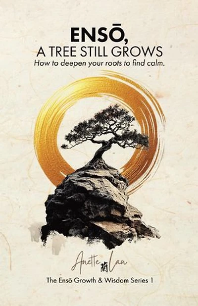 ENSŌ, A Tree Still Grows: How to deepen your roots find calm.