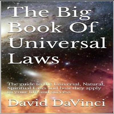 The Big Book of Universal Laws: The Universal, Natural, and Spiritual Laws and how they apply to your life and success