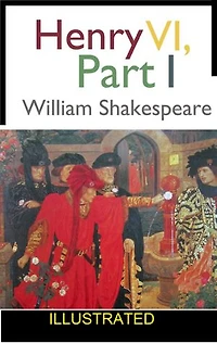 Henry VI, Part 1 ILLUSTRATED