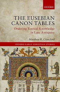 The Eusebian Canon Tables: Ordering Textual Knowledge Late Antiquity