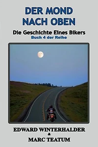 Der Mond Nach Oben: Die Geschichte Eines Bikers (Buch 4 Der Reihe)