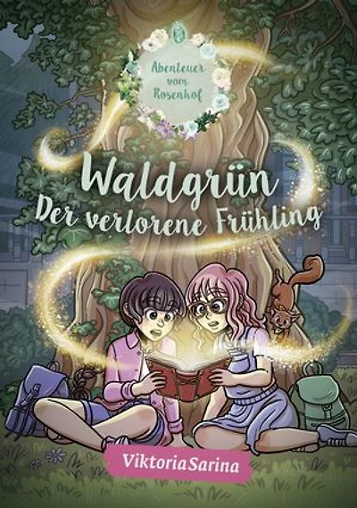 Waldgrün - Der verlorene Frühling: Ein Roman aus der Welt von „Abenteuer vom Rosenhof“ von ViktoriaSarina, Band 1