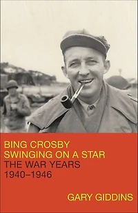 Bing Crosby: Swinging On A Star: The War Years, 1940-1946