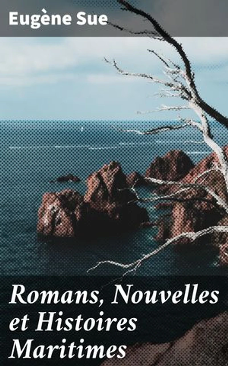 Romans, Nouvelles et Histoires Maritimes: Atar-Gull, Un Corsaire, Le Parisien en Mer, Voyages et Aventures sur Mer de Narcisse Gelin