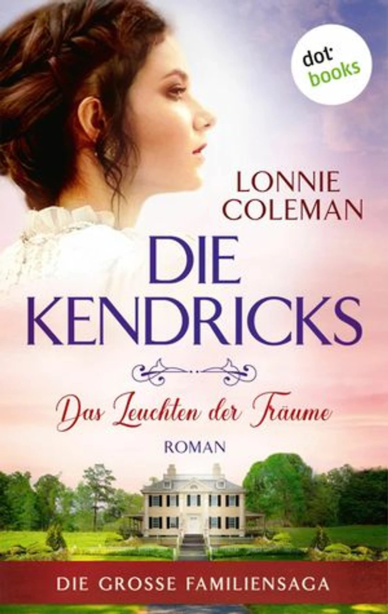 Die Kendricks: Das Leuchten der Träume: Roman - Die große Familiensaga, Band 2 | Das bewegende Südstaatenepos endlich auch im eBook!