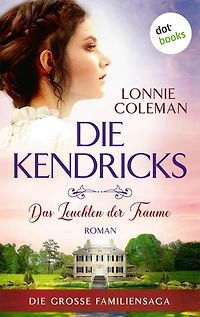 Die Kendricks: Das Leuchten der Träume: Roman - Die große Familiensaga, Band 2 | Das bewegende Südstaatenepos endlich auch im eBook!