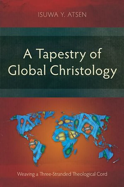 a Tapestry of Global Christology: Weaving Three-Stranded Theological Cord
