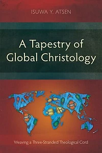 a Tapestry of Global Christology: Weaving Three-Stranded Theological Cord