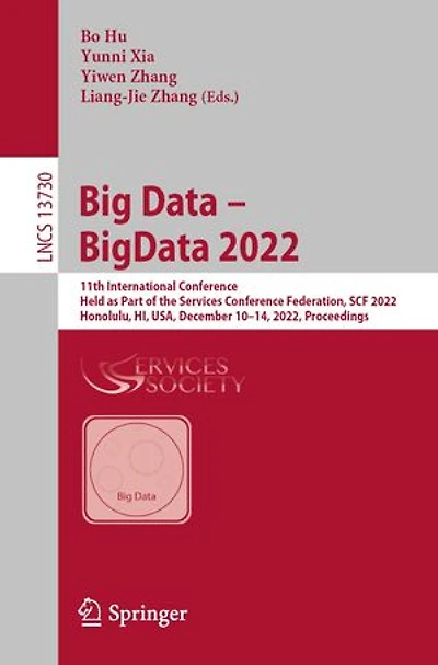 Big Data - BigData 2022: 11th International Conference, Held as Part of the Services Conference Federation, SCF 2022, Honolulu, HI, USA, December 10-14, Proceedings