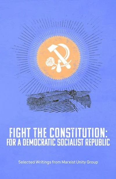 Fight the Constitution: For a Democratic Socialist Republic - Selected Writings from Marxist Unity Group
