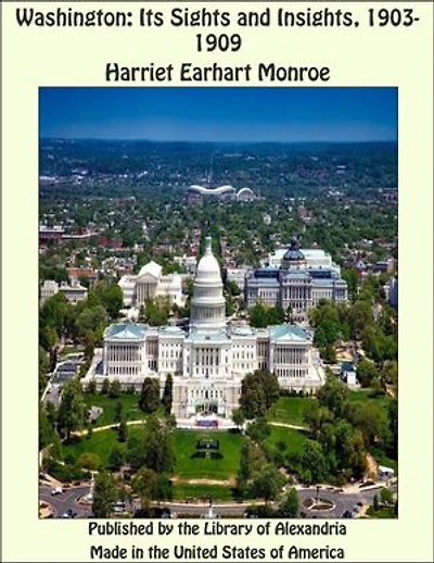 Washington: Its Sights and Insights, 1903 - 1909