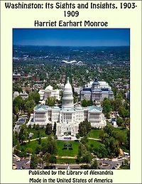 Washington: Its Sights and Insights, 1903 - 1909