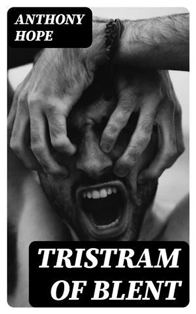 Tristram of Blent: An Episode in the Story of an Ancient House