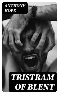 Tristram of Blent: An Episode in the Story of an Ancient House