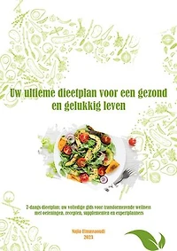 Het ultieme dieetplan voor een gezond en gelukkig leven: 7-daags dieetplan: Het volledige gids voor transformerende wellness met oefeningen, recepten, supplementen en expertplanners