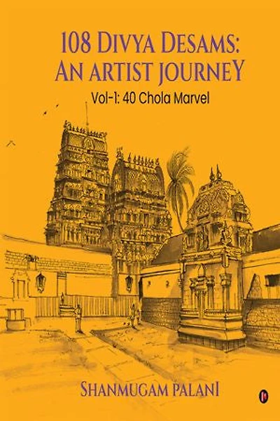 108 Divya Desams: An Artist Journey: Vol-1: 40 Chola Marvel