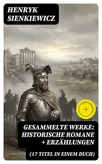 Gesammelte Werke: Historische Romane + Erzählungen (17 Titel in einem Buch): Bereicherte Ausgabe.
