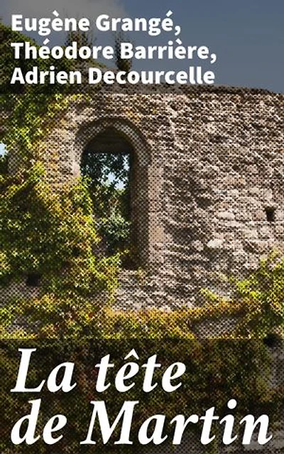 La tête de Martin: Drame, satire et comédie : mosaïque littéraire du XIXe siècle dans 'La tête de Martin'