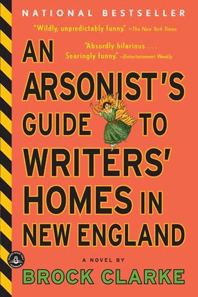 An Arsonist's Guide to Writers' Homes New England: A Novel