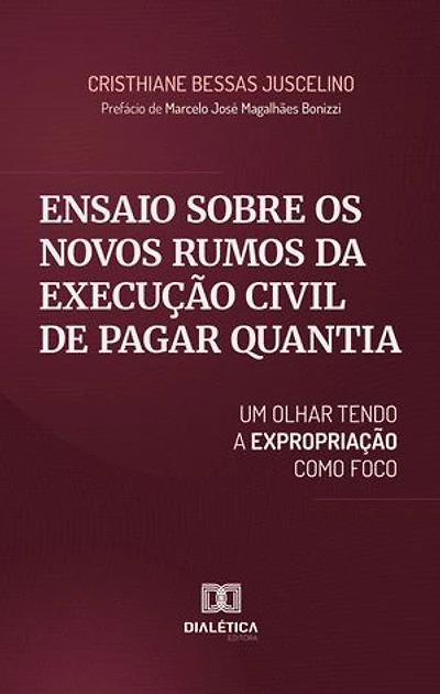 Ensaio sobre os Novos Rumos da Execução Civil de Pagar Quantia: um olhar tendo a expropriação como foco