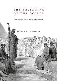 the Beginning of Gospel: Paul, Philippi, and Origins Christianity