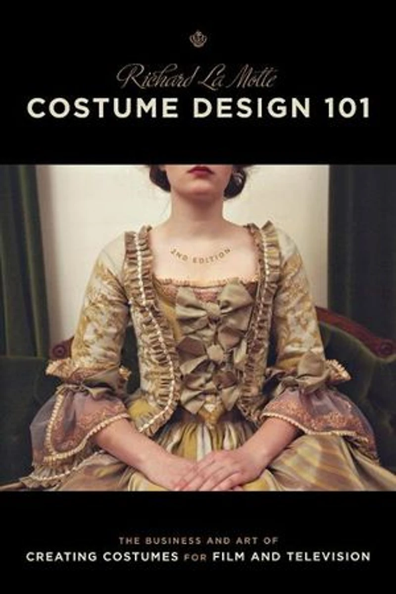 Costume Design 101 - 2nd edition: The Business and Art of Creating Costumes for Film Television