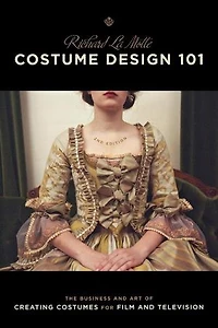 Costume Design 101 - 2nd edition: The Business and Art of Creating Costumes for Film Television