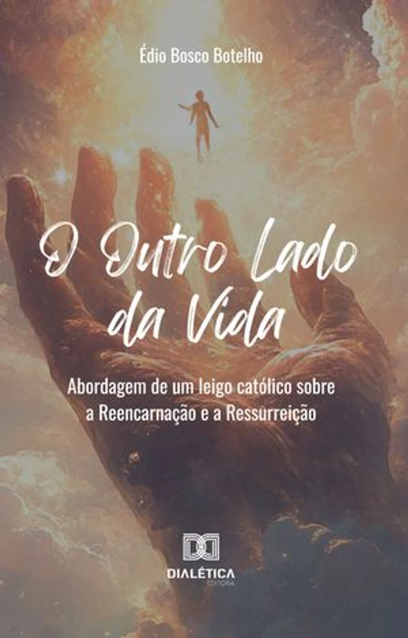 O Outro Lado da Vida: abordagem de um leigo católico sobre a Reencarnação e a Ressurreição
