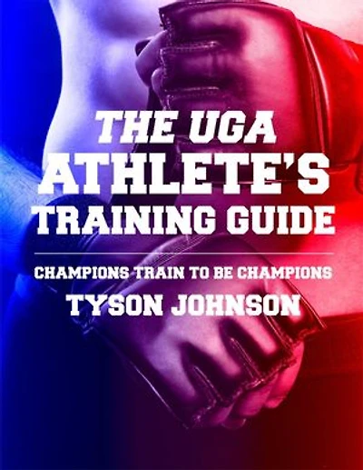 The UGA Athlete's Training Guide: Champions Train to be Champions