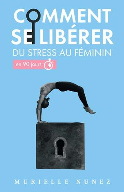 Comment se libérer du stress au féminin: En 90 jours
