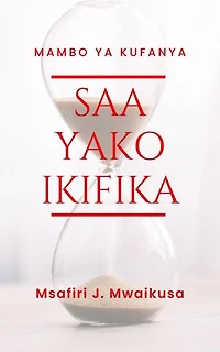 Mambo ya Kufanya Saa Yako Ikifika