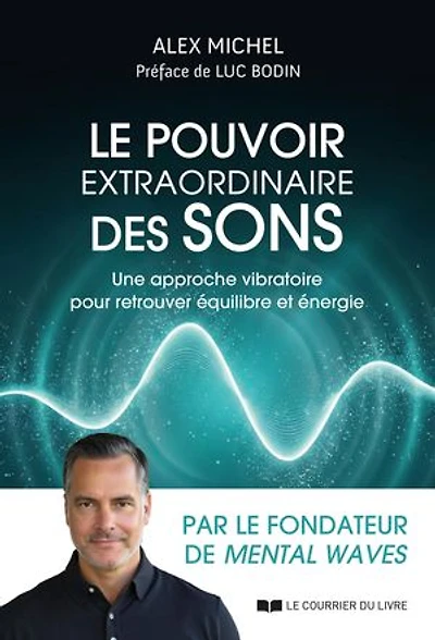 Le pouvoir extraordinaire des sons: une approche vibratoire pour retrouver équilibre et énergie