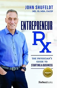 Entrepreneur Rx: The Physician’s Guide To Starting A Business