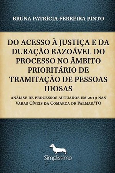 DO ACESSO À JUSTIÇA E DA DURAÇÃO RAZOÁVEL DO PROCESSO NO ÂMBITO PRIORITÁRIO DE TRAMITAÇÃO DE PESSOAS IDOSAS: análise de processos autuados em 2019 nas Varas Cíveis da Comarca de Palmas/TO