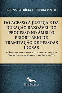 DO ACESSO À JUSTIÇA E DA DURAÇÃO RAZOÁVEL DO PROCESSO NO ÂMBITO PRIORITÁRIO DE TRAMITAÇÃO DE PESSOAS IDOSAS: análise de processos autuados em 2019 nas Varas Cíveis da Comarca de Palmas/TO