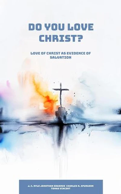 Do You Love Christ? Love of Christ as Evidence of Salvation