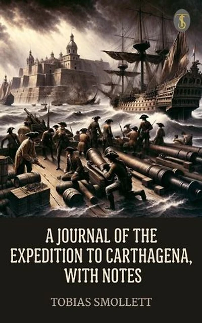 A Journal of the Expedition to Carthagena, with Notes